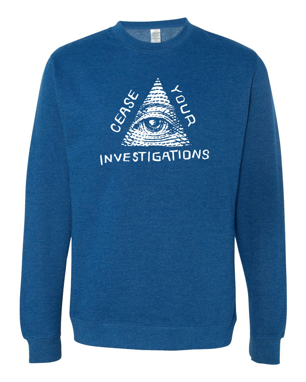 CEASE YOUR INVESTIGATION Crewneck Sweatshirt