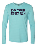 Do Your Research Long Sleeve T-Shirt