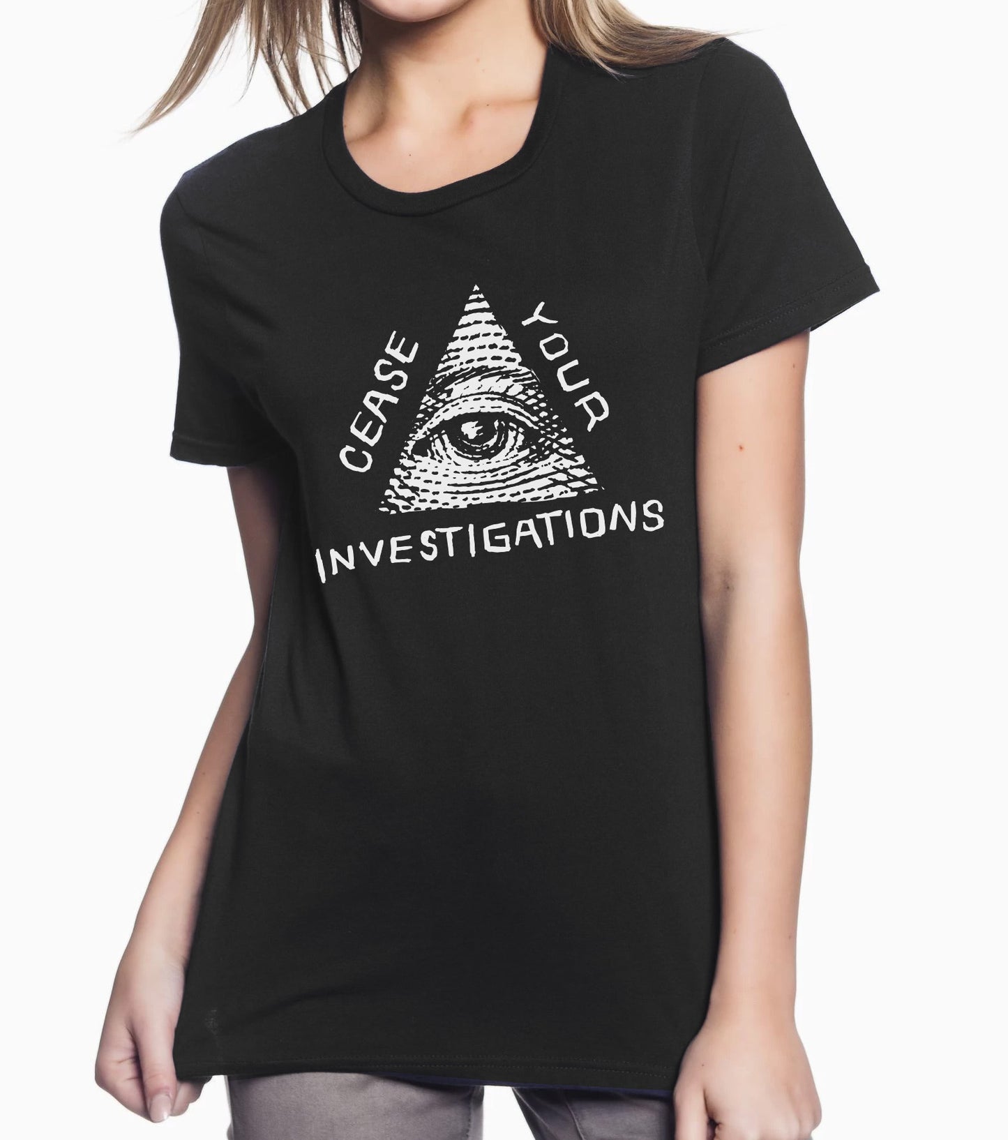 CEASE YOUR INVESTIGATIONS: SECRET ILLUMINATI FEMALE CUT T-SHIRT