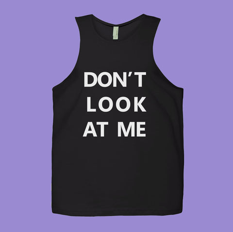 DON'T LOOK AT ME (Hater) Tank Top *PRE-ORDER*