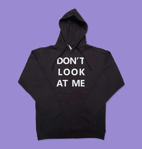 DONT LOOK AT ME (Hater) Hooded Sweatshirt *PRE-ORDER*