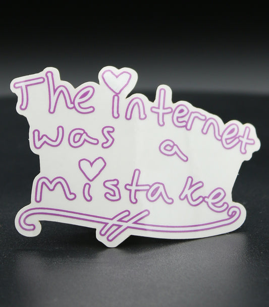 The Internet Was A Mistake Sticker [Transparent]