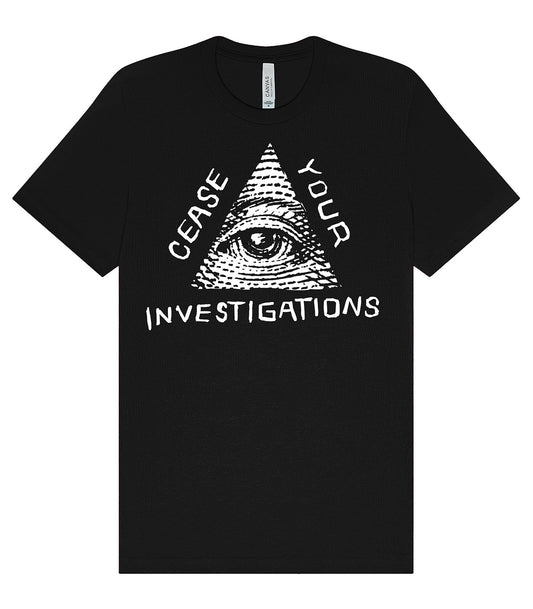 Cease Your Investigations T-Shirt