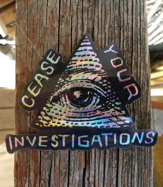 Cease Your Investigation HOLOGRAPIC Sticker