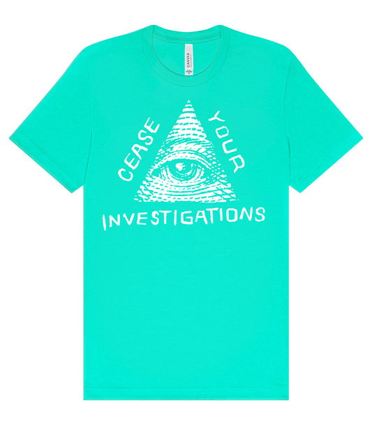 Cease Your Investigations T-Shirt