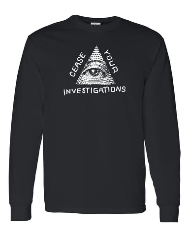 Cease Your Investigations: Secret Illuminati Long Sleeve T-Shirt