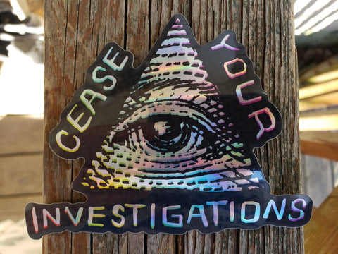 Cease Your Investigation HOLOGRAPIC Sticker