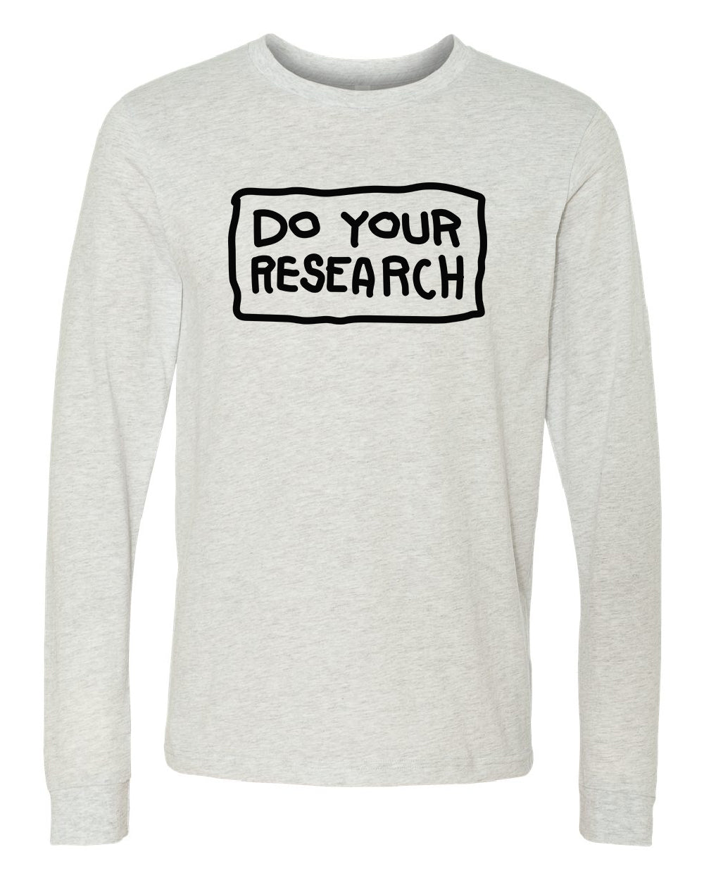 Do Your Research Long Sleeve T-Shirt