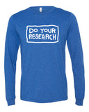 Do Your Research Long Sleeve T-Shirt