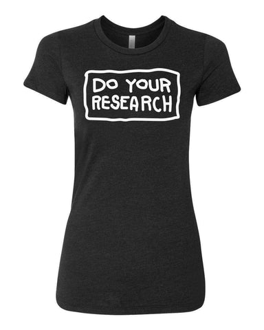 Do Your Research FEMAILE CUT T-SHIRT