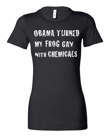 "Obama Turned My Frog Gay" Female Cut T-Shirt